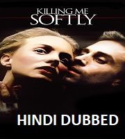 Killing Me Softly Hindi Dubbed