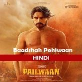 Baadshah Pehlwaan (Pailwaan) Hindi Dubbed