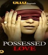 Possessed Love (2021) Ullu Season 1