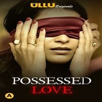 Possessed Love (2021) Ullu Season 1